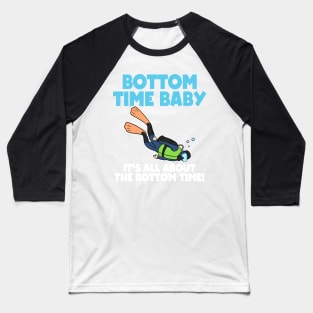 It's All About Bottom Time Baby Scuba Diving Gift Baseball T-Shirt